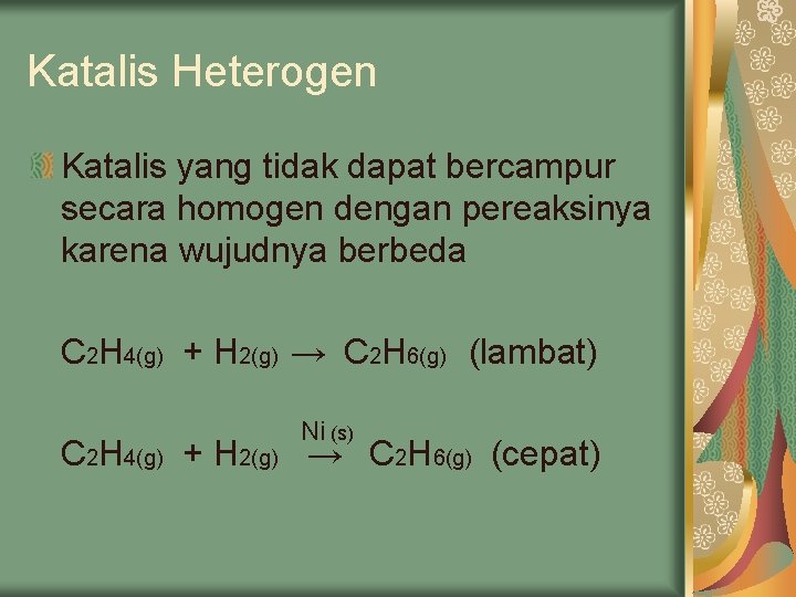 Katalis Heterogen Katalis yang tidak dapat bercampur secara homogen dengan pereaksinya karena wujudnya berbeda