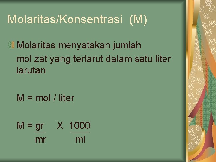 Molaritas/Konsentrasi (M) Molaritas menyatakan jumlah mol zat yang terlarut dalam satu liter larutan M