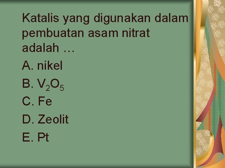 Katalis yang digunakan dalam pembuatan asam nitrat adalah … A. nikel B. V 2