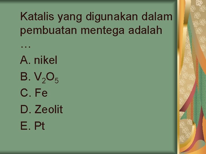 Katalis yang digunakan dalam pembuatan mentega adalah … A. nikel B. V 2 O