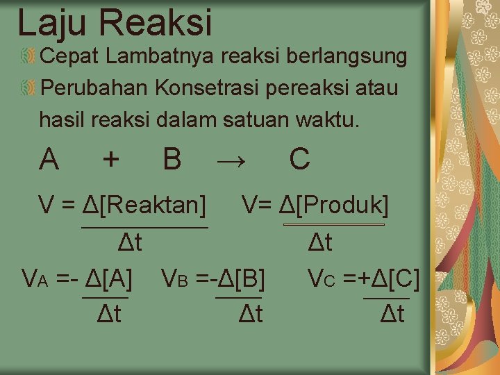 Laju Reaksi Cepat Lambatnya reaksi berlangsung Perubahan Konsetrasi pereaksi atau hasil reaksi dalam satuan