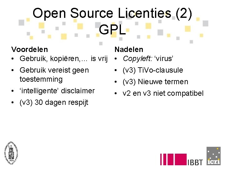 Open Source Licenties (2) GPL Voordelen Nadelen • Gebruik, kopiëren, … is vrij •