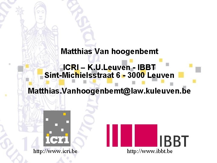 Matthias Van hoogenbemt ICRI – K. U. Leuven - IBBT Sint-Michielsstraat 6 - 3000