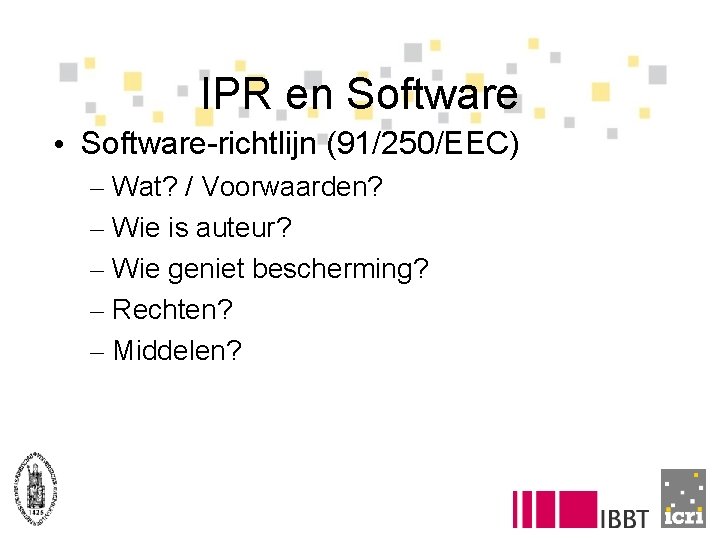 IPR en Software • Software-richtlijn (91/250/EEC) – Wat? / Voorwaarden? – Wie is auteur?