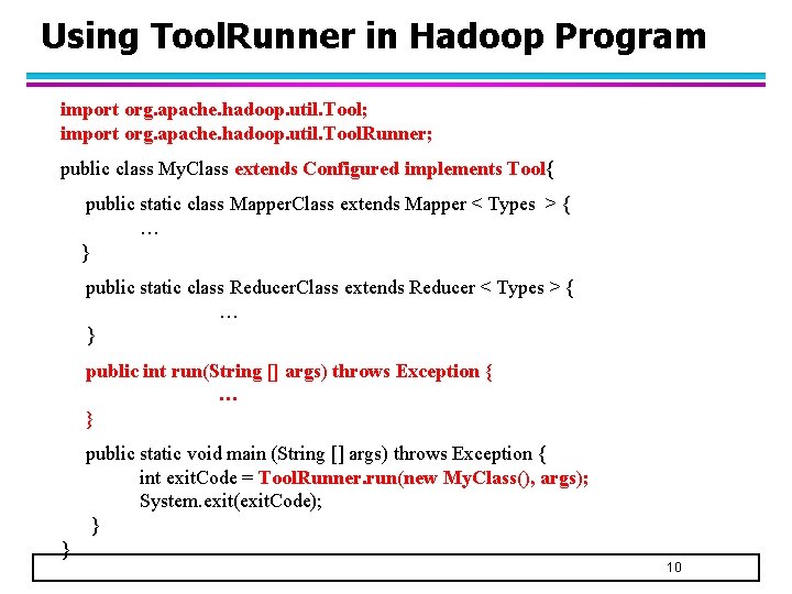Using Tool. Runner in Hadoop Program import org. apache. hadoop. util. Tool; import org.