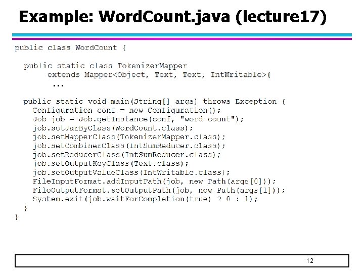 Example: Word. Count. java (lecture 17) … 12 