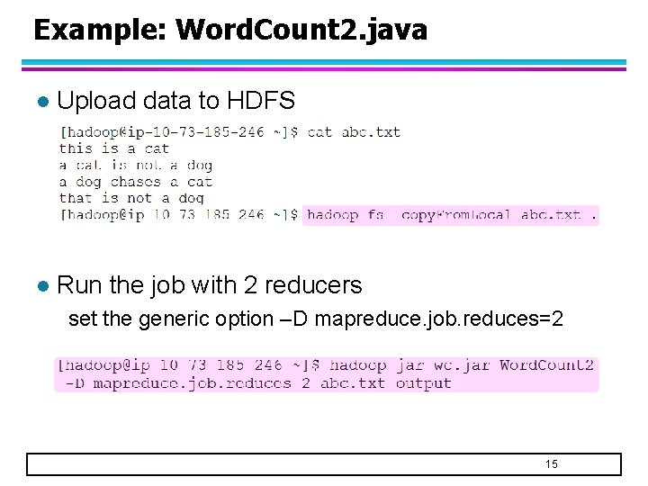 Example: Word. Count 2. java l Upload data to HDFS l Run the job
