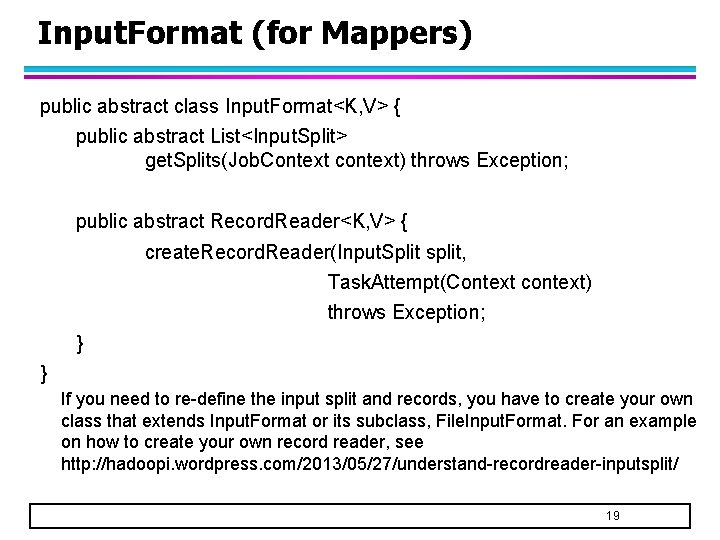 Input. Format (for Mappers) public abstract class Input. Format<K, V> { public abstract List<Input.
