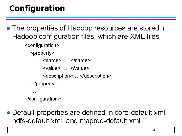 Configuration l The properties of Hadoop resources are stored in Hadoop configuration files, which