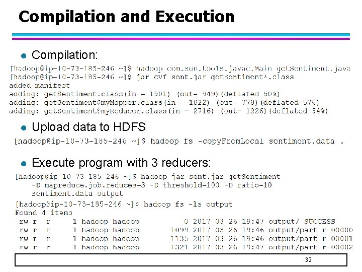 Compilation and Execution l Compilation: l Upload data to HDFS l Execute program with