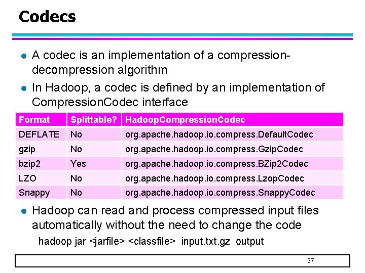 Codecs l l A codec is an implementation of a compressiondecompression algorithm In Hadoop,