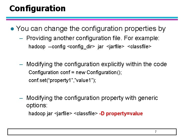 Configuration l You can change the configuration properties by – Providing another configuration file.