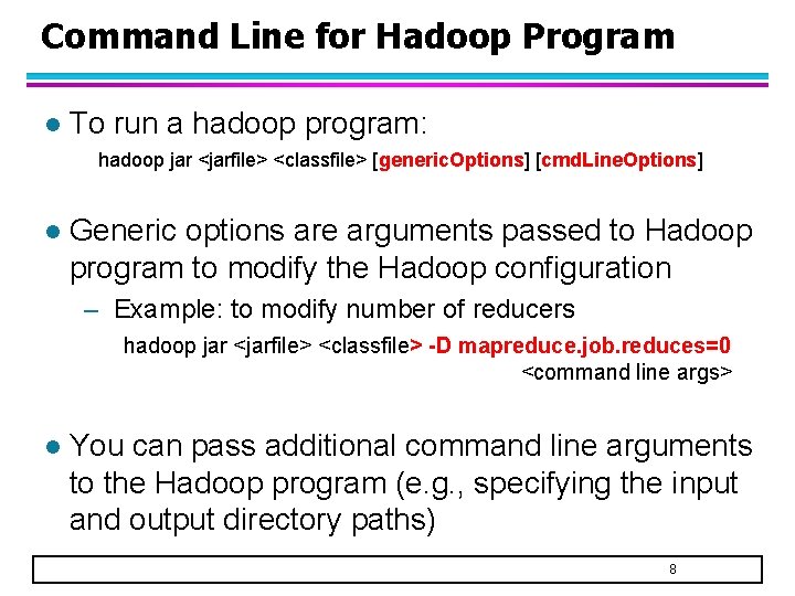 Command Line for Hadoop Program l To run a hadoop program: hadoop jar <jarfile>