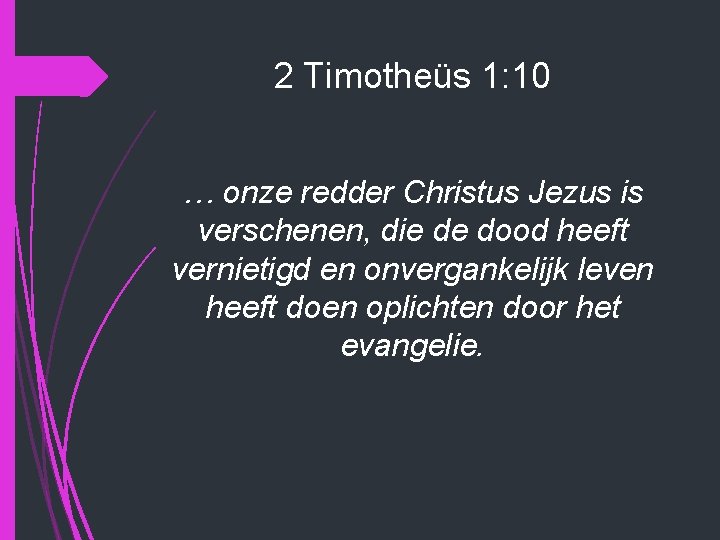 2 Timotheüs 1: 10 … onze redder Christus Jezus is verschenen, die de dood