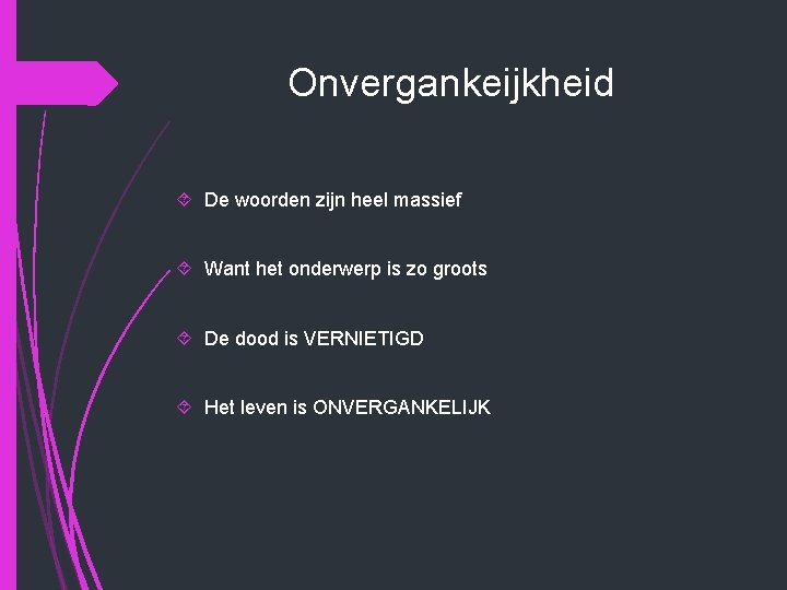 Onvergankeijkheid De woorden zijn heel massief Want het onderwerp is zo groots De dood