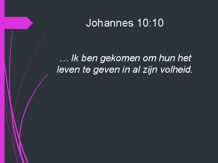 Johannes 10: 10 … Ik ben gekomen om hun het leven te geven in