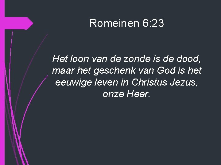 Romeinen 6: 23 Het loon van de zonde is de dood, maar het geschenk