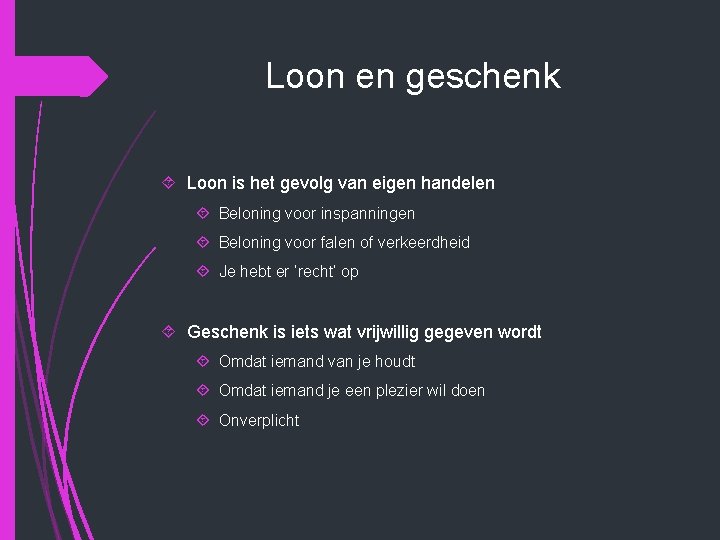 Loon en geschenk Loon is het gevolg van eigen handelen Beloning voor inspanningen Beloning