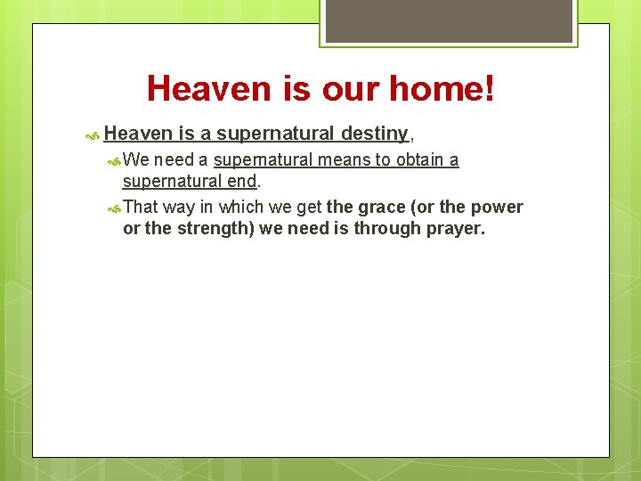 Heaven is our home! Heaven We is a supernatural destiny, need a supernatural means