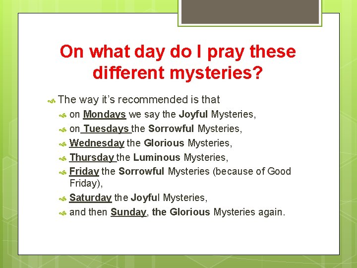 On what day do I pray these different mysteries? The way it’s recommended is