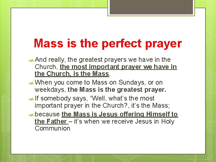 Mass is the perfect prayer And really, the greatest prayers we have in the
