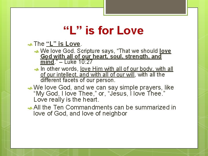 “L” is for Love The “L” is Love. We love God. Scripture says, “That