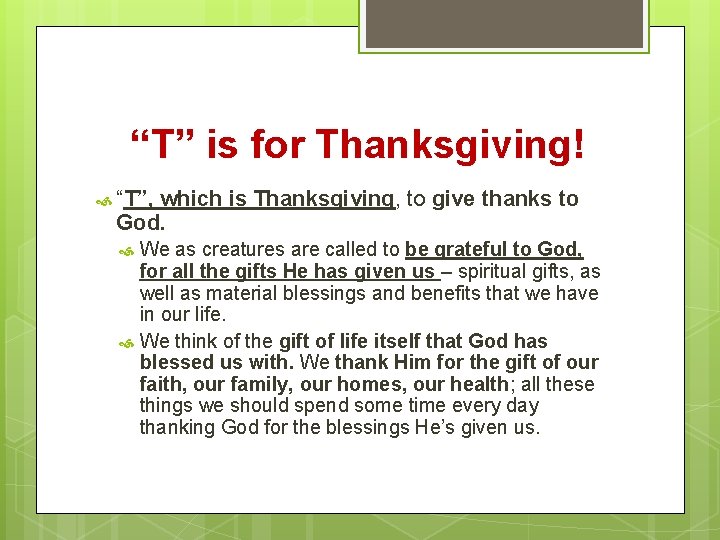 “T” is for Thanksgiving! “T”, which is Thanksgiving, to give thanks to God. We