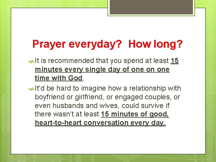 Prayer everyday? How long? It is recommended that you spend at least 15 minutes