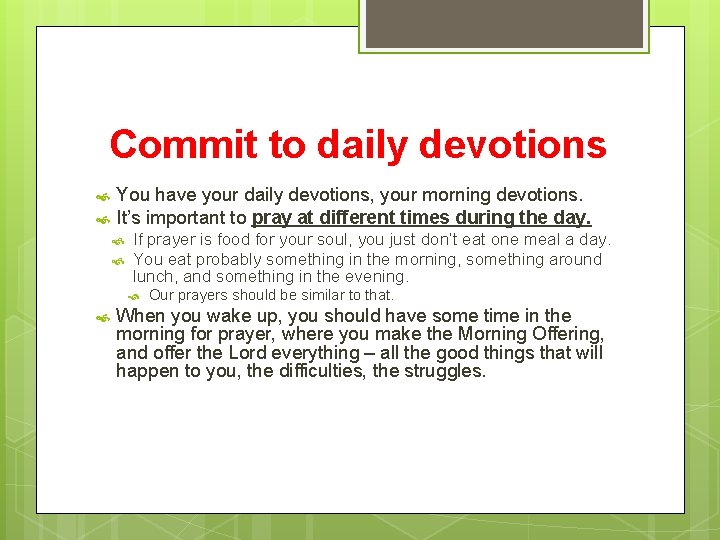 Commit to daily devotions You have your daily devotions, your morning devotions. It’s important