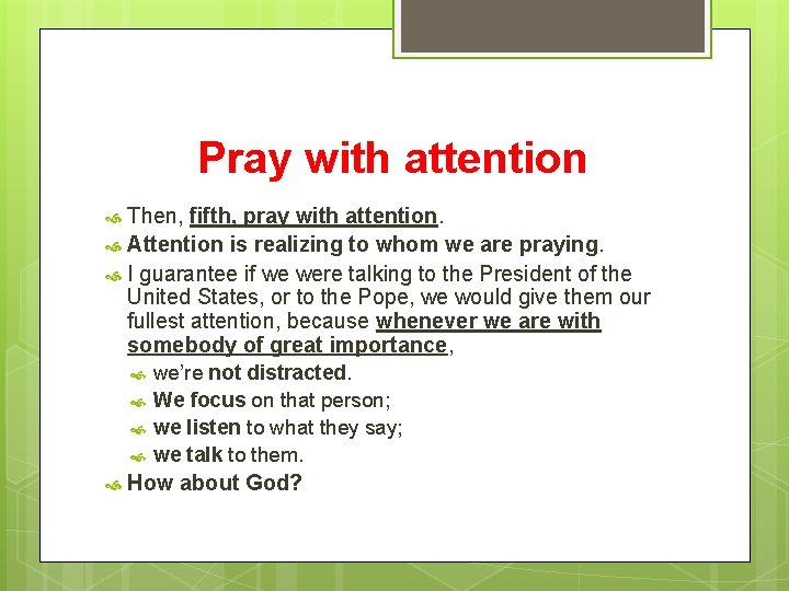 Pray with attention Then, fifth, pray with attention. Attention is realizing to whom we