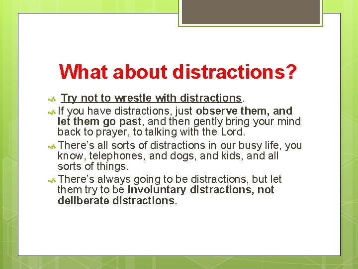 What about distractions? Try not to wrestle with distractions. If you have distractions, just