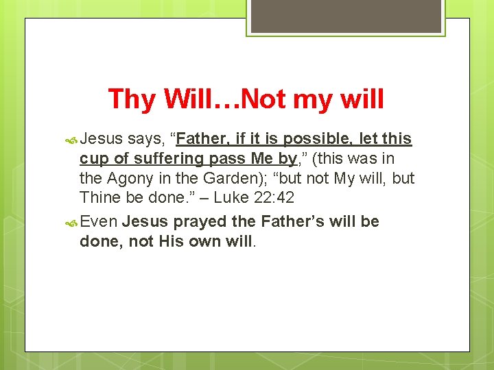 Thy Will…Not my will Jesus says, “Father, if it is possible, let this cup