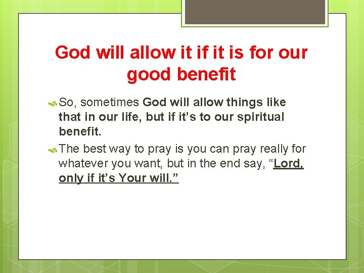 God will allow it if it is for our good benefit So, sometimes God