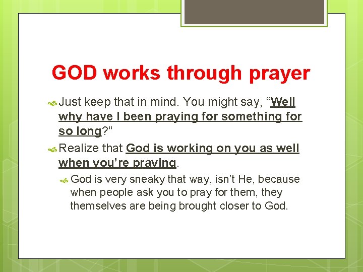 GOD works through prayer Just keep that in mind. You might say, “Well why