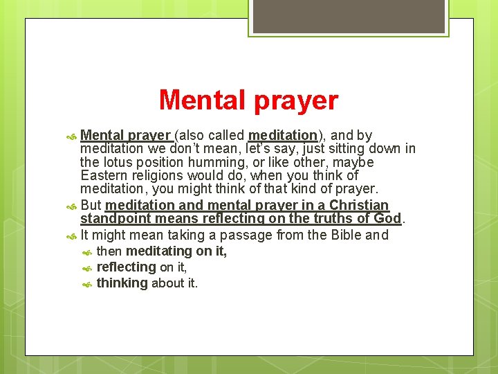 Mental prayer (also called meditation), and by meditation we don’t mean, let’s say, just