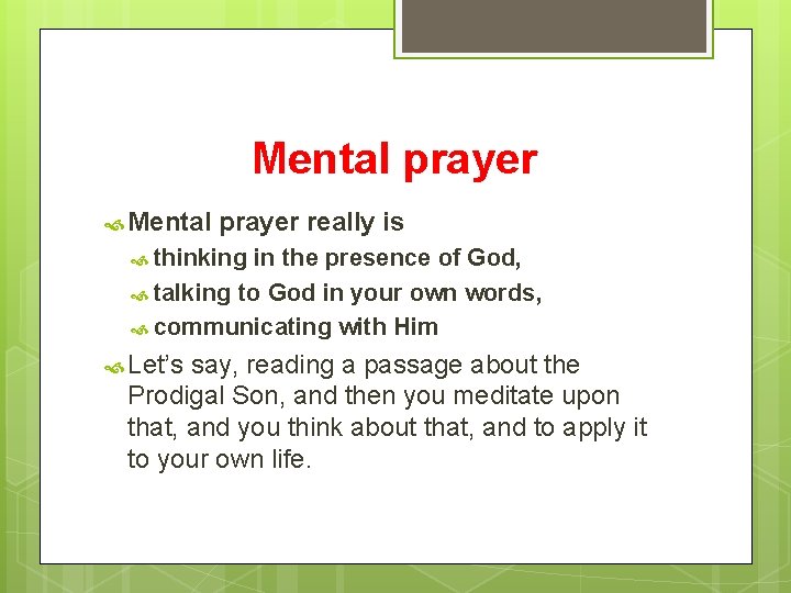 Mental prayer really is thinking in the presence of God, talking to God in