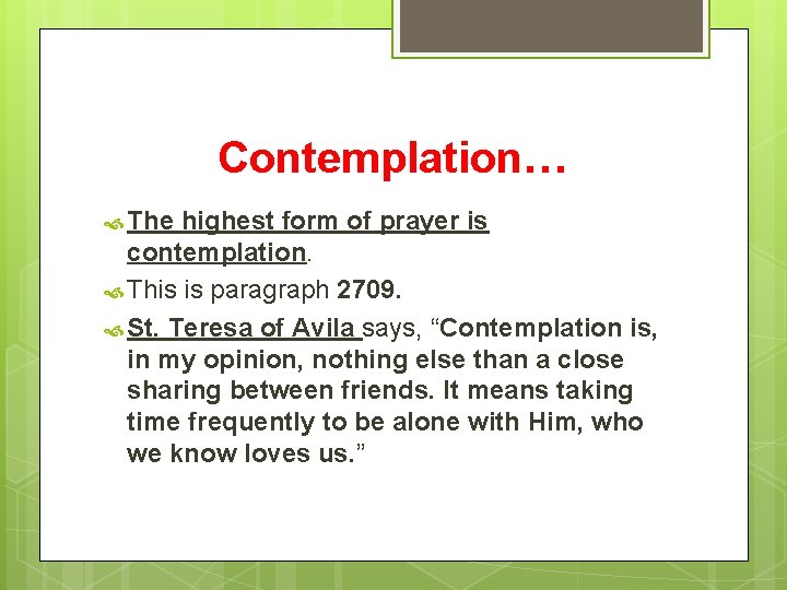 Contemplation… The highest form of prayer is contemplation. This is paragraph 2709. St. Teresa