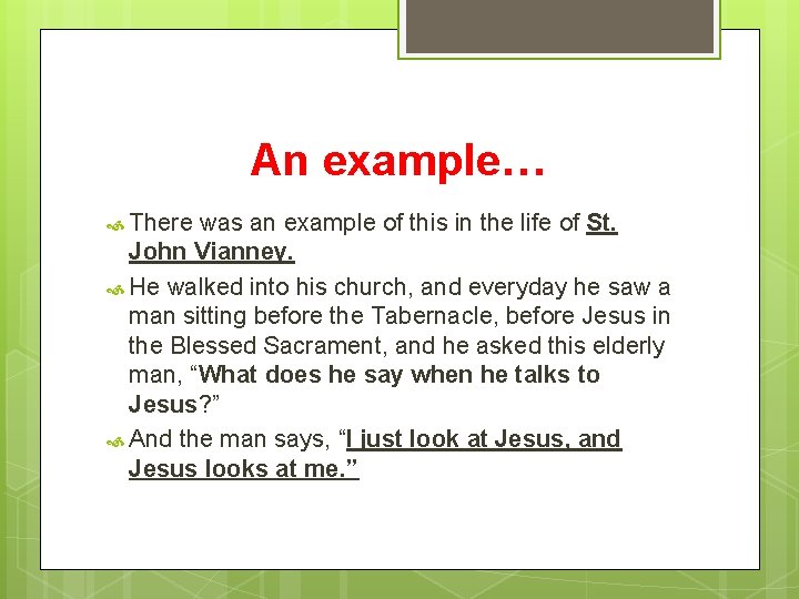 An example… There was an example of this in the life of St. John