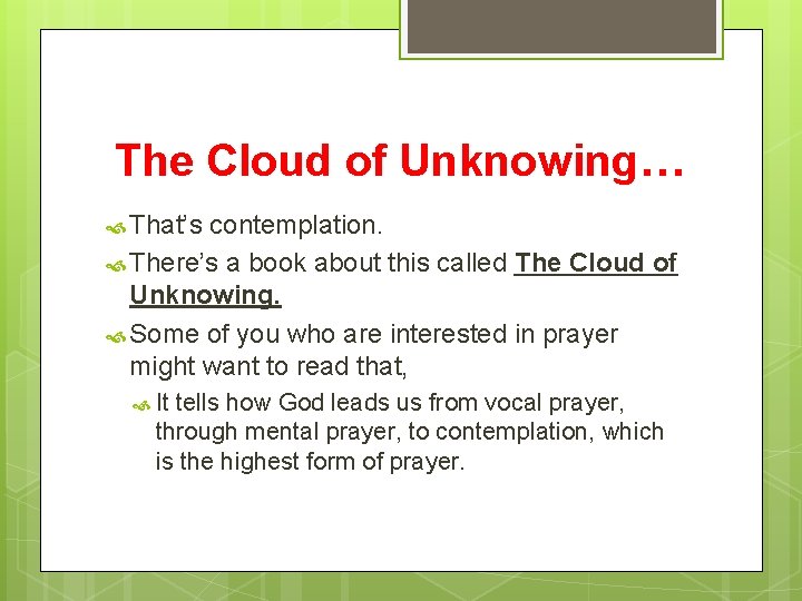 The Cloud of Unknowing… That’s contemplation. There’s a book about this called The Cloud