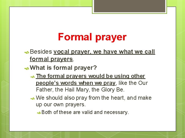 Formal prayer Besides vocal prayer, we have what we call formal prayers. What is