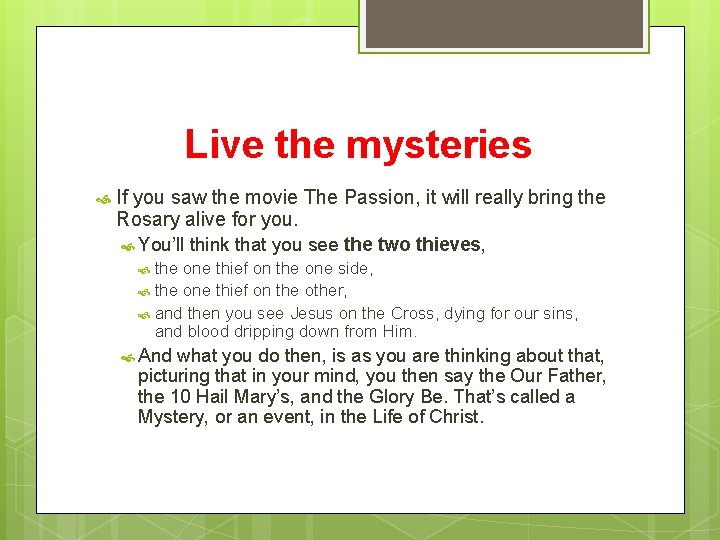 Live the mysteries If you saw the movie The Passion, it will really bring