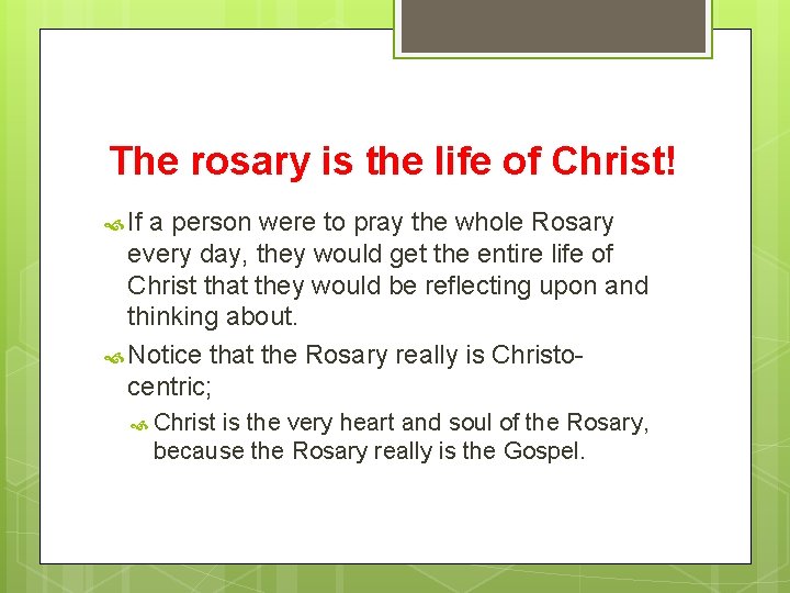 The rosary is the life of Christ! If a person were to pray the