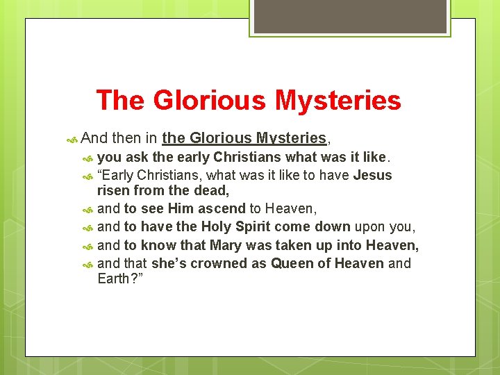 The Glorious Mysteries And then in the Glorious Mysteries, you ask the early Christians