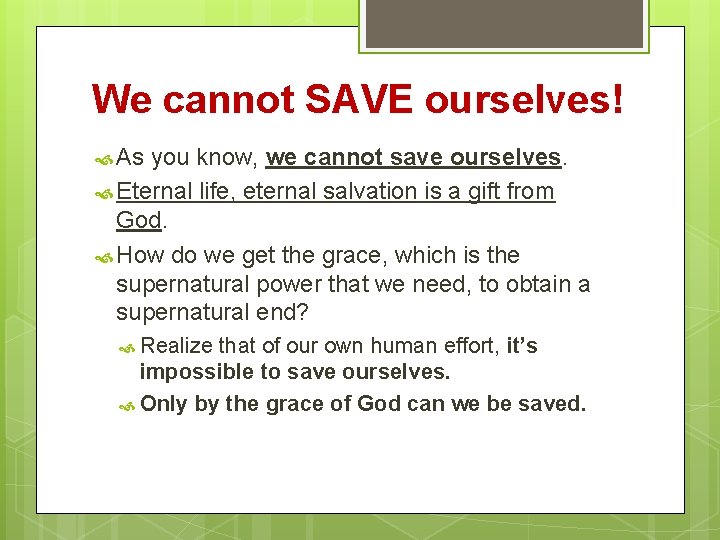 We cannot SAVE ourselves! As you know, we cannot save ourselves. Eternal life, eternal