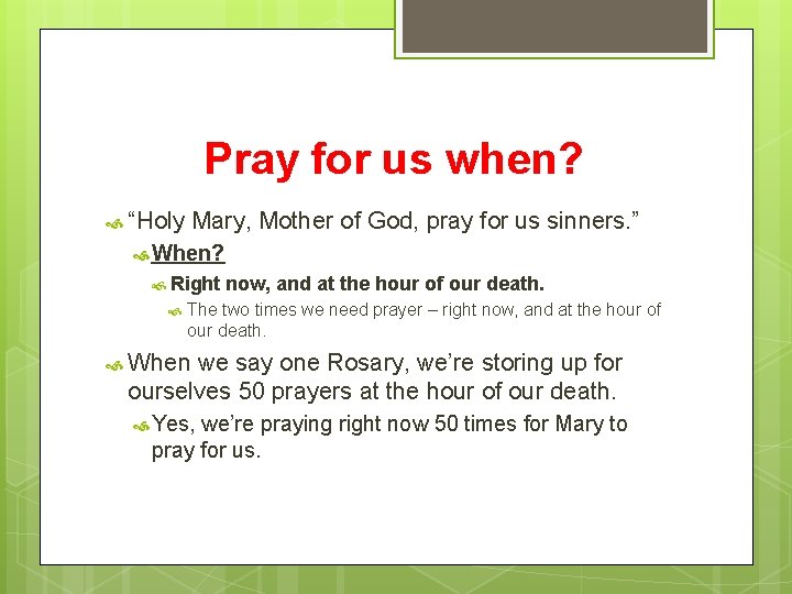 Pray for us when? “Holy Mary, Mother of God, pray for us sinners. ”