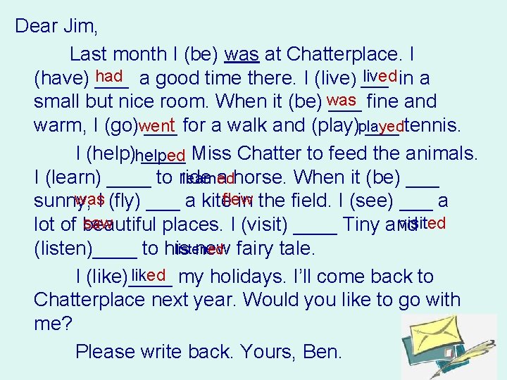 Dear Jim, Last month I (be) was at Chatterplace. I lived in a (have)