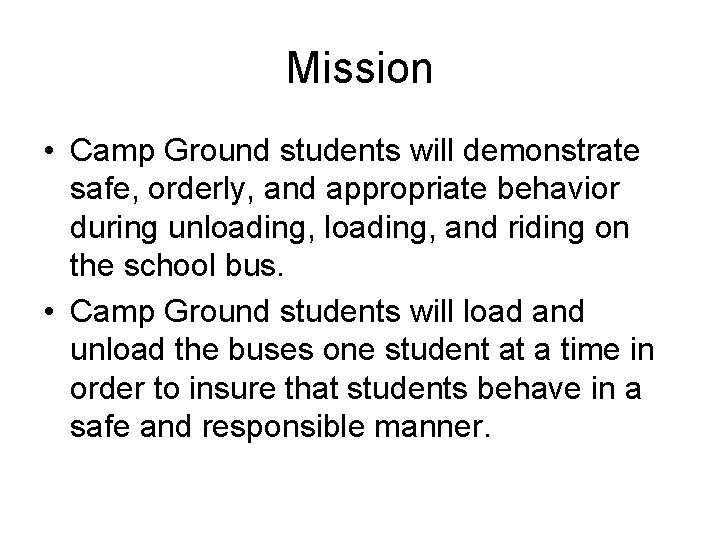 Mission • Camp Ground students will demonstrate safe, orderly, and appropriate behavior during unloading,