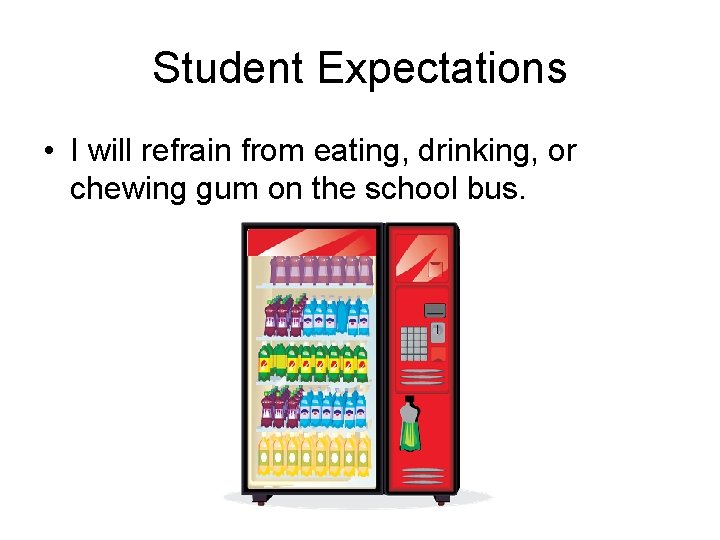 Student Expectations • I will refrain from eating, drinking, or chewing gum on the