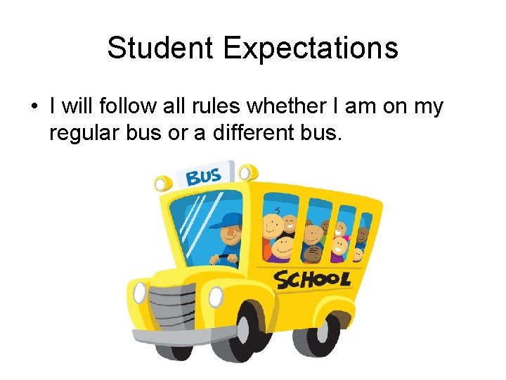 Student Expectations • I will follow all rules whether I am on my regular