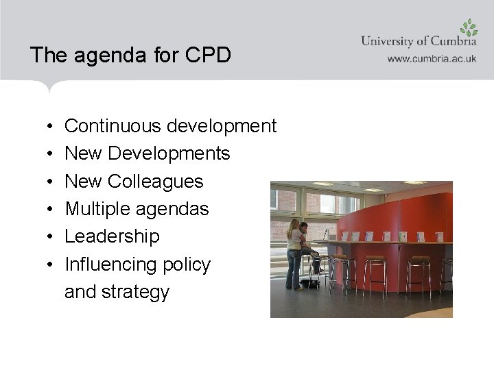 The agenda for CPD • • • Continuous development New Developments New Colleagues Multiple